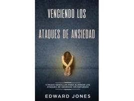 Livro Venciendo Los Ataques De Ansiedad 5 Pasos Sencillos Para Eliminar Los Ataques De Ansiedad Sin Esfuerzo De Ed Jones (inglês)