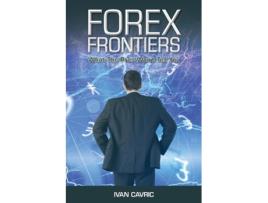 Livro Forex Frontiers What The Pros Wont Tell You De Ivan Cavric (inglês)