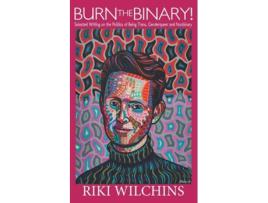 Livro Burn The Binary! Selected Writings On The Politics Of Trans, Genderqueer And Nonbinary De Riki Wilchins (inglês)