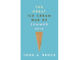 Livro The Great Ice Cream War of Summer 2016 de John A Brock (Inglês)