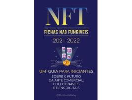 Livro NFT 2021-2022 Um Guia para Iniciantes Sobre o Futuro da Arte Comercial, Colecionáveis e Bens Digitais de Stellar Moon Publishing (Inglês)
