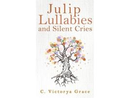 Livro Julip Lullabies And Silent Cries De C Victorya Grace (inglês)