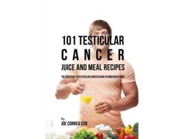 Livro 101 Testicular Cancer Juice And Meal Recipes The Solution To Testicular Cancer Using Vitamin Rich Foods De Joe Correa (inglês)