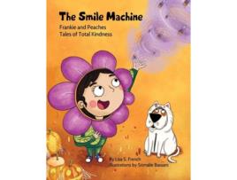 Livro The Smile Machine A Story About Altruism And Empathy And How Sharing The Beauty Of Nature Can Make Happiness Grow. De Lisa S French (inglês)