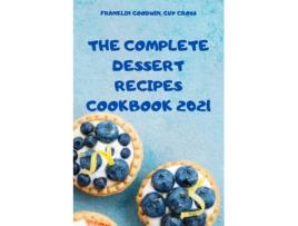 Livro The Complete Dessert Recipes Cookbook 2021 De Guy Cross Franklin Goodwin (inglês)
