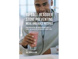 Livro 80 Gallbladder Stone Preventing Meal and Juice Recipes de Joe Correa (Inglês)
