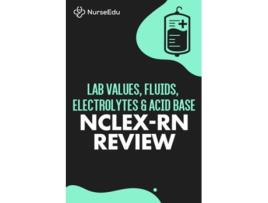 Livro Lab Values, Fluids, Electrolytes, Amp Acid Base - Nclex-rn Exam De Nurseedu (inglês)