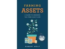 Livro Farming Assets A Guide to Growing Tax-Free Cash Flow de Robert Wolf (Inglês)