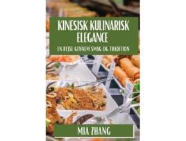 Livro Kinesisk Kulinarisk Elegance En Rejse gennem Smag og Tradition de Mia Zhang (Inglês)