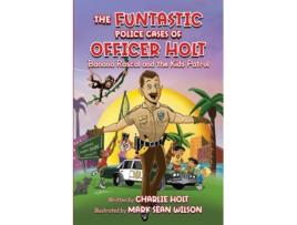 Livro The Funtastic Police Cases of Officer Holt Banana Rascal and the Kids Patrol de Charlie Holt (Inglês)