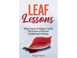 Livro Leaf Lessons When Trauma Amp Religion Collide, The Process Of Spiritual Awakening Amp Healing De Angie Harris (inglês)