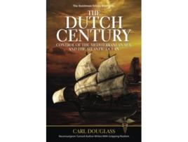 Livro The Dutch Century Control Of The Mediterranean Sea, And The Atlantic Ocean De Carl Douglass (inglês)