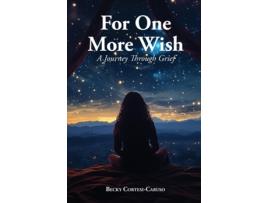 Livro For One More Wish A Journey Through Grief de Becky Cortesi-Caruso (Inglês)