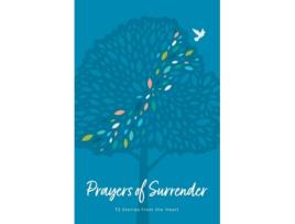 Livro Prayers Of Surrender 72 Stories From The Heart De Carol Broadbooks (inglês)