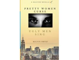 Livro Pretty Women Curse, Ugly Men Sing De Kelvin Ortiz (inglês)