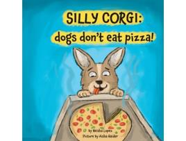 Livro Silly Corgi dogs dont eat pizza! de Neisha Lopez (Inglês)