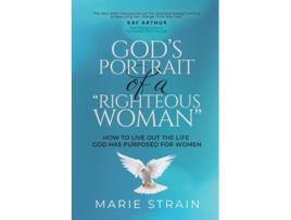 Livro Gods Portrait of a quotRighteous Womanquot How to Live Out the Life God Has Purposed for Women de Marie Strain (Inglês)