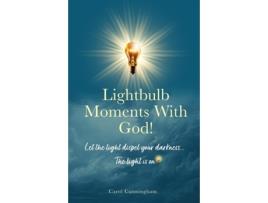 Livro Lightbulb Moments With God! Let The Light Dispel Your Darkness -- The Light is On! de Carol Cunningham (Inglês)