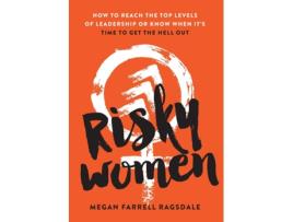 Livro Risky Women How To Reach The Top Levels Of Leadership Or Know When Its Time To Get The Hell Out De Megan Farrell Ragsdale (inglês)