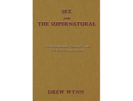 Livro Sex and The Supernatural The Paranormal, Sexuality and The Erotic Imagination de Drew Wynn (Inglês)