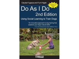 Livro Do As I Do 2nd Edition Using Social Learning to Train Dogs de Claudia Fugazza (Inglês)