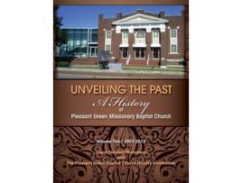 Livro Unveiling The Past A History Of Pleasant Green Missionary Baptist Church Volume Two 2003-2013 De Loyce Stewart Thompson (inglês - Capa Dura)