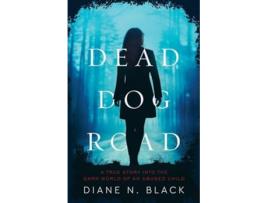 Livro DEAD DOG ROAD A True Story Into The Dark World Of An Abused Child de Diane N Black (Inglês)