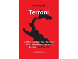 Livro Terroni All That Has Been Done To Ensure That The Italians Of The South Became Quotsouthernersquot De Pino Aprile (inglês)