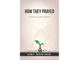 Livro How They Prayed Vol 2 Ministers Prayers De Edwin F Harvey E Lillian G Harvey (inglês)