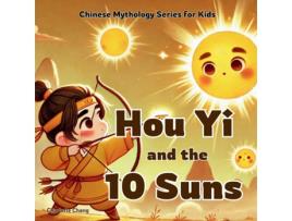 Livro Hou Yi and the 10 Suns Chinese Mythology Stories for Kids de Charlotte Chang (Inglês)