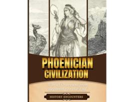 Livro Phoenician Civilization A Brief Overview from Beginning to the End de History Encounters (Inglês)