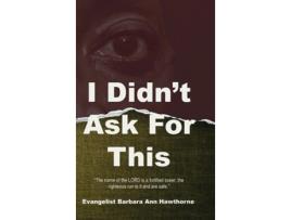 Livro I Didnt Ask For This de Barbara Hawthorne (Inglês)