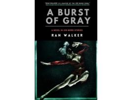 Livro A Burst Of Gray A Novel In 100-word Stories De Ran Walker (inglês)