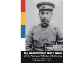 Livro My Grandfather Duan Qirui and the Review and Reflection of the Century de ??? Naihui Zhang e ??? William Chang (Inglês)