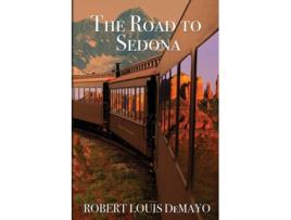 Livro The Road To Sedona It Really Is About The Journey, Not The Destination De Robert Louis Demayo (inglês)