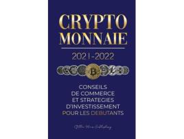 Livro Crypto-monnaie 2021-2022 Conseils du Commerce et Stratégies dInvestissement pour les Débutants de Stellar Moon Publishing (Francês)