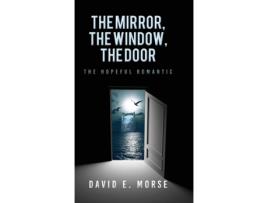 Livro The Mirror, The Window, The Door The Hopeful Romantic de David E Morse (Inglês)