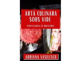 Livro Arta Culinara Sous Vide Perfec?iunea în Bucatarie de Adriana Vasilescu (Inglês)