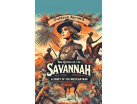 Livro The Queen of the Savannah A Story of the Mexican War de Gustave Aimard (Inglês)