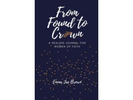 Livro From Found To Crown A Healing Journal For Women Of Faith De Emma Jae Brown (inglês - Capa Dura)