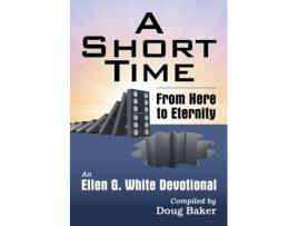 Livro A Short Time From Here To Eternity An Ellen G. White Devotional De Ellen G White (inglês)