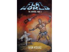 Livro Flat World The Arrival Part 2 De Ivor Kovac (inglês)