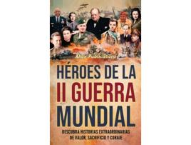 Livro Héroes de la II Guerra Mundial Descubra historias extraordinarias de valor, sacrificio y coraje de Ahoy Publications (Inglês)