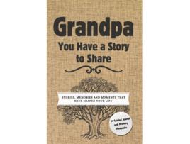 Livro Grandpa, You Have a Story to Share Stories, Memories and Moments That Have Shaped Your Life de Romney Nelson (Inglês)