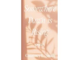 Livro Somewhere Dawn is Rising de Courtney L Smith (Inglês - Capa Dura)
