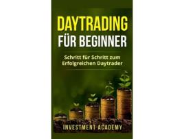 Livro Daytrading Für Beginner Schritt Für Schritt Zum Erfolgreichen Daytrader De Investment Academy (inglês)