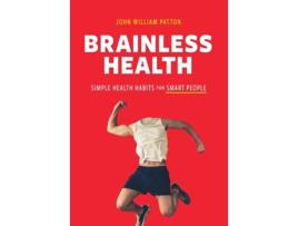 Livro Brainless Health Simple Health Habits For Smart People De John William Patton (inglês - Capa Dura)