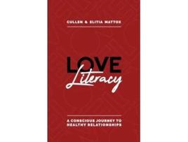 Livro Love Literacy A Conscious Journey To Healthy Relationships De Cullen And Elitia Mattox (inglês)