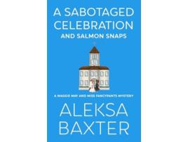 Livro A Sabotaged Celebration And Salmon Snaps De Aleksa Baxter (inglês)