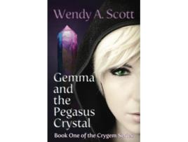 Livro Gemma And The Pegasus Crystal De Wendy A Scott (inglês)